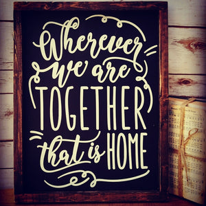 Wherever We're Together Wood Sign